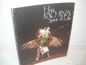 Hopi Kachina: Spirit of Life: Dedicated to the Hopi Tricentennial, 1680-1980 by Dorothy K. Washburn