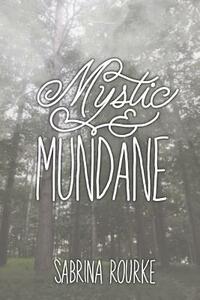 Mystic & Mundane by Sabrina Rourke