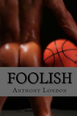 Foolish by Anthony London