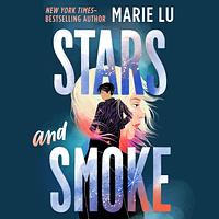 Stars and Smoke by Marie Lu