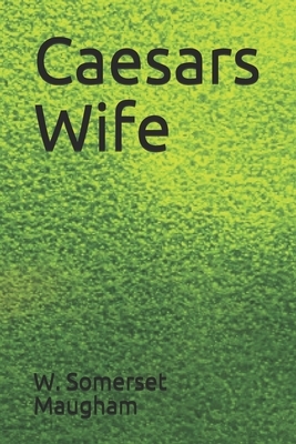 Caesars Wife by W. Somerset Maugham