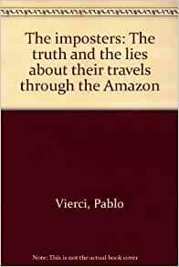 The Imposters: The Truth and the Lies about Their Travels Through the Amazon by Pablo Vierci