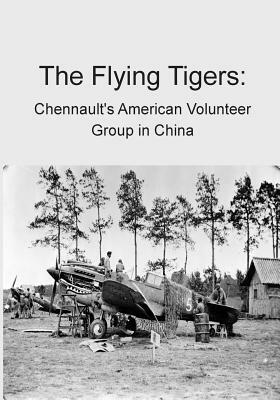 The Flying Tigers: Chennault's American Volunteer Group in China by Office of Air Force History, U. S. Air Force
