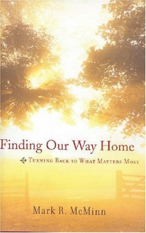 Finding Our Way Home: Turning Back to What Matters Most by Mark R. McMinn
