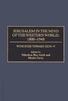 Jerusalem in the Mind of the Western World, 1800-1948 by Moshe Davis, Yehoshua Ben-Arieh