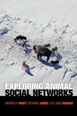 Exploring Animal Social Networks by Jens Krause, Richard James, Darren P. Croft