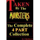 Taken by the Monsters - The Complete Four Part Collection by K.J. Burkhardt