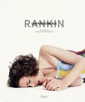 Rankin: Unfashionable: 30 Years of Fashion Photography by Rankin, Rankin