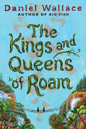 The Kings and Queens of Roam: A Novel by Daniel Wallace