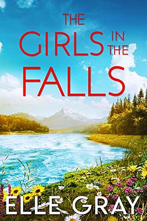 The Girls in the Falls by Elle Gray