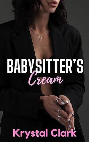 Babysitter's Cream by Krystal Clark, Krystal Clark