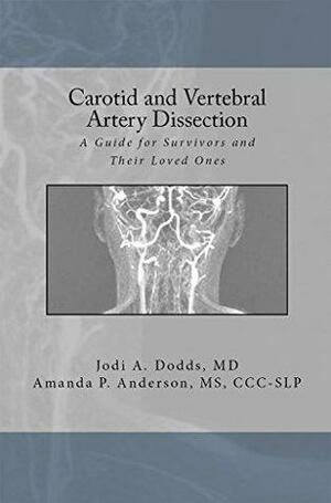 Carotid and Vertebral Artery Dissection: A Guide For Survivors and Their Loved Ones by Jodi A. Dodds, Amanda P. Anderson