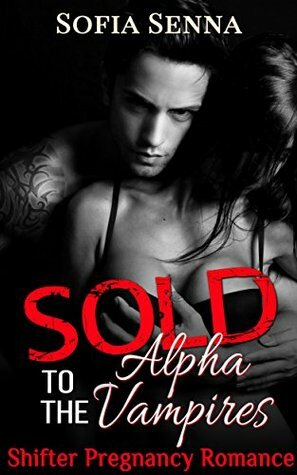 Sold to the Alpha Vampires by Sofia Senna