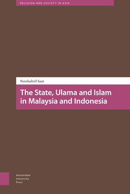 The State, Ulama and Islam in Malaysia and Indonesia by Norshahril Saat