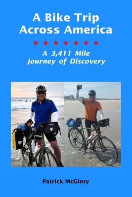 A Bike Trip Across America: A 3,411 Mile Journey of Discovery by Patrick McGinty