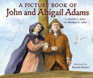 A Picture Book of John and Abigail Adams by Michael S. Adler, David A. Adler, Ronald Himler