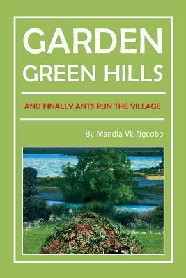 Garden Green Hills: And Finally Ants Run the Village by Mandla