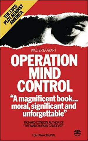 Operation Mind Control: The CIA's Plot Against America by Walter H. Bowart, Richard Condon
