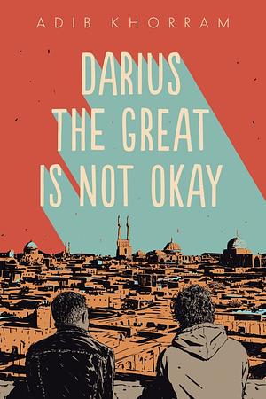 Darius The Great Is Not Okay by Adib Khorram
