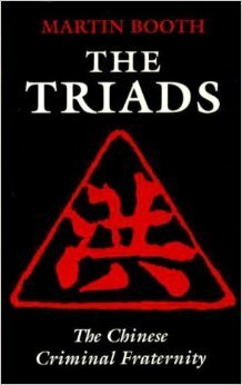 The Triads: The Growing Global Threat from the Chinese Criminal Societies by Martin Booth