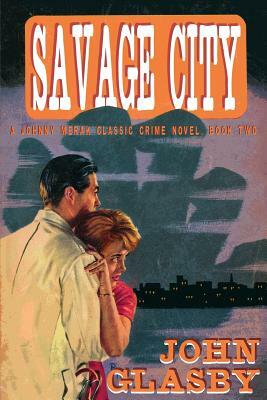 Savage City: A Johnny Merak Classic Crime Novel, Book Two by John Glasby