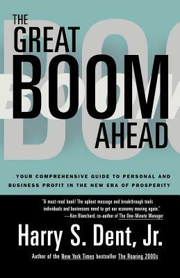 Great Boom Ahead: Your Guide to Personal & Business Profit in the New Era of Prosperity by Harry S. Dent