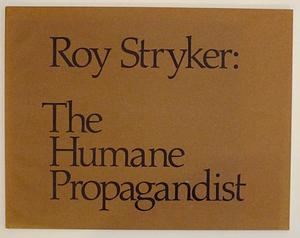 Roy Stryker: The Humane Propagandist by James Cletus Anderson