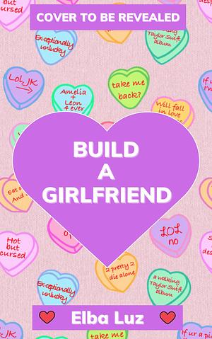 Build a Girlfriend by Elba Luz