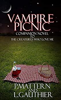 Vampire Picnic: A Companion Novel to The Creatures That Love Me by P. Mattern, L. Gauthier