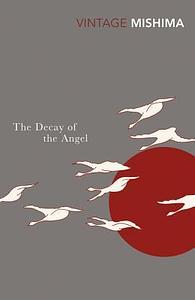 The Decay of the Angel: The Sea of Fertility, 4 by Edward G. Seidensticker, Yukio Mishima