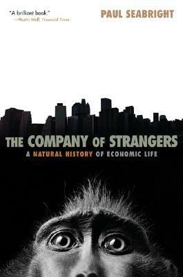 The Company of Strangers: A Natural History of Economic Life by Paul Seabright