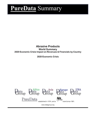 Abrasive Products World Summary: 2020 Economic Crisis Impact on Revenues & Financials by Country by Editorial Datagroup
