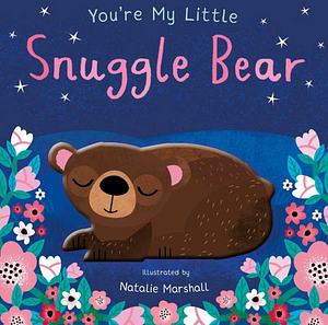 You're My Little Snuggle Bear by Nicola Edwards