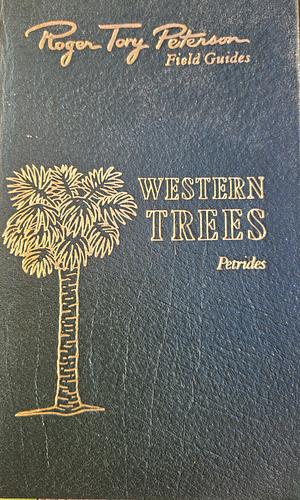 A Field Guide to Western Trees: Western United States and Canada by Roger Tory Peterson, George A. Petrides