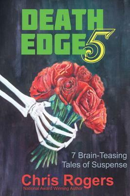 Death Edge 5: 7 Brain-Teasing Tales of Suspense by Chris Rogers