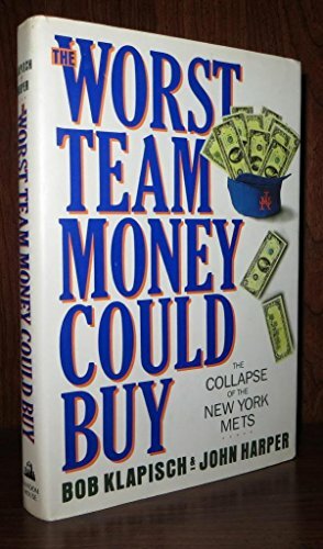 The Worst Team Money Could Buy: The Collapse of the New York Mets by Bob Klapisch, John Harper