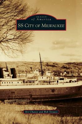 SS City of Milwaukee by Art Chavez, Bob Strauss