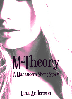 M-Theory: A Marauders Short Story by Lina Andersson