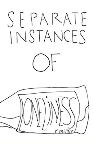 Separate Instances of Loneliness by R. Miller