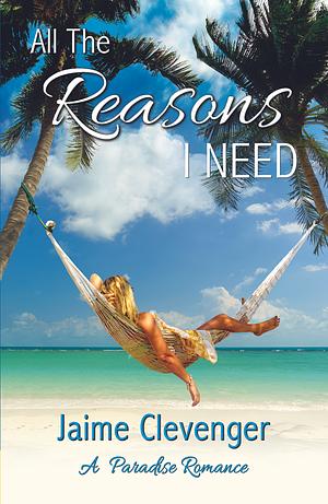 All the Reasons I Need by Jaime Clevenger