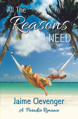 All the Reasons I Need by Jaime Clevenger