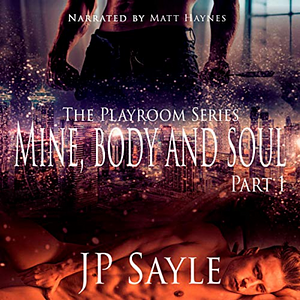 Mine, Body and Soul: Part 1 by JP Sayle