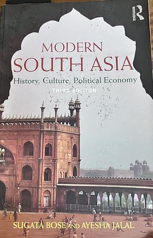 Modern South Asia: History, Culture, Political Economy by Sugata Bose, Ayesha Jalal