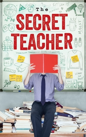 The Secret Teacher: Dispatches from the Classroom by Anonymous