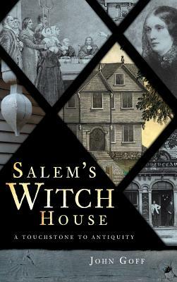Salem's Witch House: A Touchstone to Antiquity by John Goff