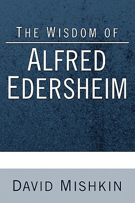 The Wisdom of Alfred Edersheim: Gleanings from a 19th Century Jewish Christian Scholar by David Mishkin