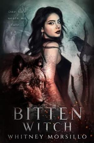 Bitten Witch: A New Adult Paranormal Romance by Whitney Morsillo, Whitney Morsillo