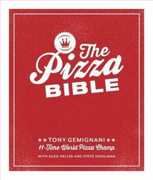 The Pizza Bible: Everything You Need to Know to Make Napoletano to New York Style, Deep Dish and Wood-fired, Thin Crust, Stuffed Crust, Cornmeal Crust, and More by Tony Gemignani