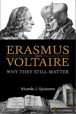 Erasmus and Voltaire: Why They Still Matter by Ricardo J. Quiñones