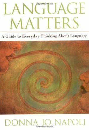 Language Matters: A Guide to Everyday Questions about Language by Donna Jo Napoli